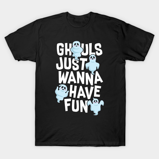 Ghouls Just Wanna Have Fun T-Shirt by spacedowl